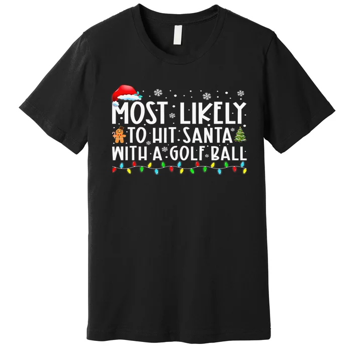 Most Likely To Hit Santa With A Golf Ball Christmas Pajamas Premium T-Shirt