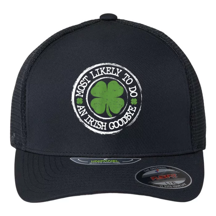 Most Likely To Do An Irish Goodbye Funny St Patricks Day Flexfit Unipanel Trucker Cap