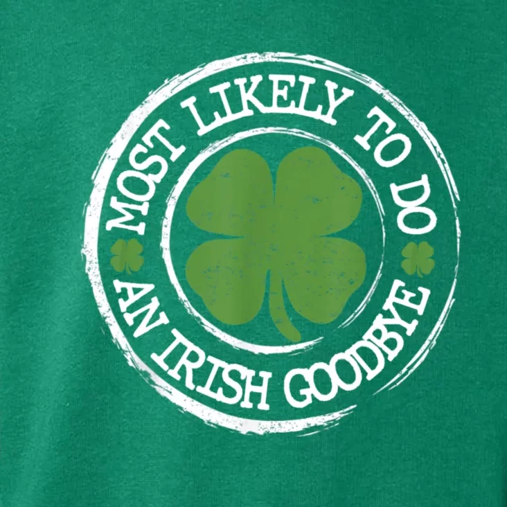 Most Likely To Do An Irish Goodbye Funny St Patricks Day Toddler Hoodie