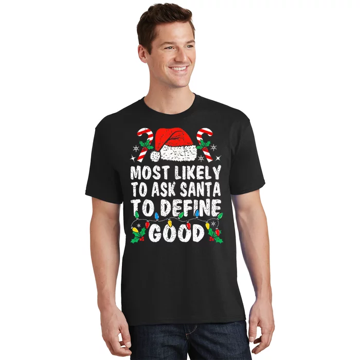 Most Likely To Ask Santa To Define Good Funny Christmas T-Shirt