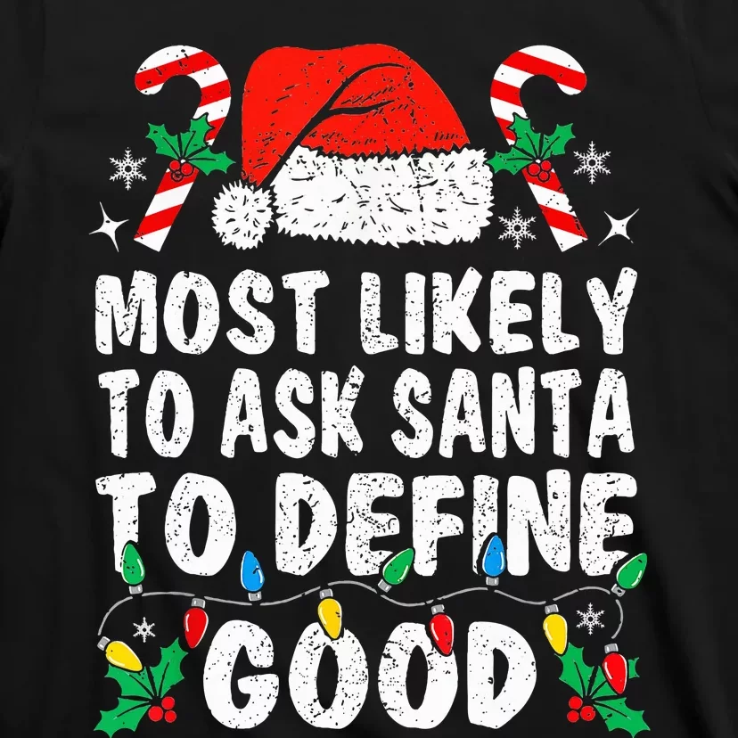 Most Likely To Ask Santa To Define Good Funny Christmas T-Shirt