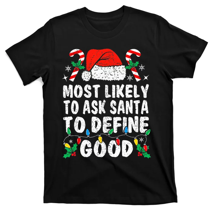 Most Likely To Ask Santa To Define Good Funny Christmas T-Shirt