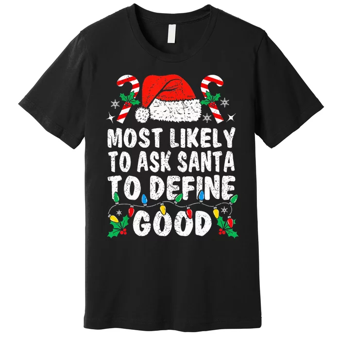 Most Likely To Ask Santa To Define Good Funny Christmas Premium T-Shirt