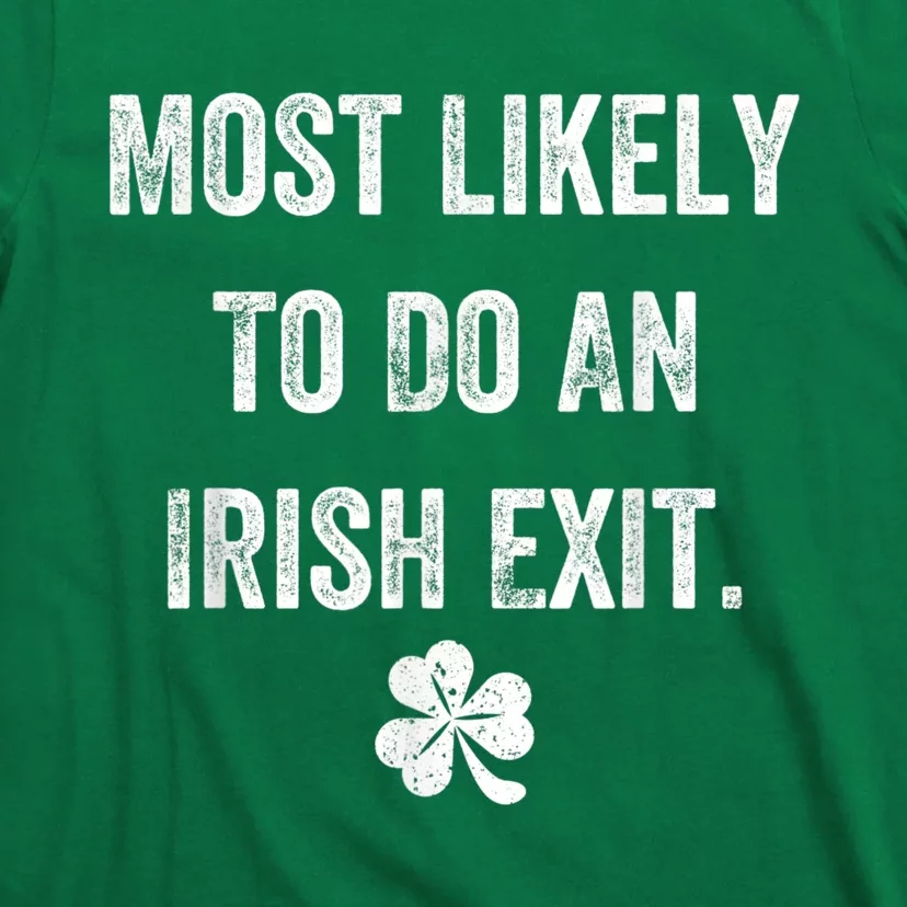 Most Likely To Do An Irish Exit Funny St Patricks T-Shirt