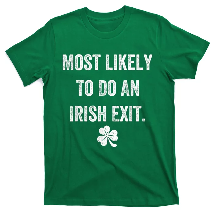 Most Likely To Do An Irish Exit Funny St Patricks T-Shirt