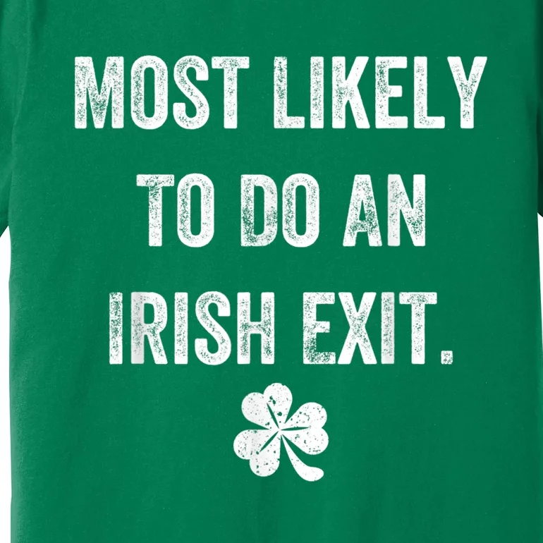 Most Likely To Do An Irish Exit Funny St Patricks Premium T-Shirt