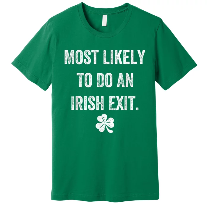 Most Likely To Do An Irish Exit Funny St Patricks Premium T-Shirt