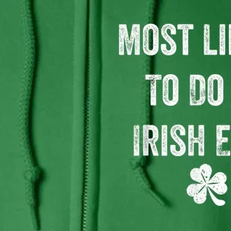 Most Likely To Do An Irish Exit Funny St Patricks Full Zip Hoodie