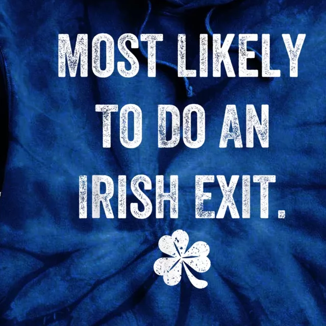 Most Likely To Do An Irish Exit Funny St Patricks Tie Dye Hoodie