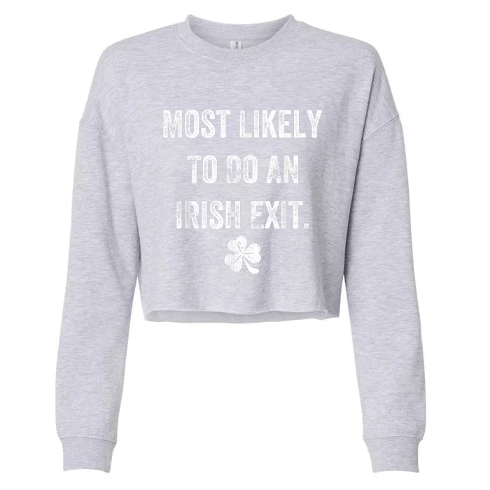 Most Likely To Do An Irish Exit Funny St Patricks Cropped Pullover Crew