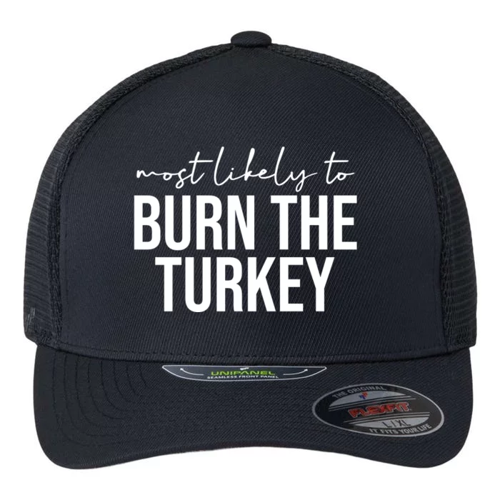 Most Likely To Burn The Turkey Funny Thanksgiving Flexfit Unipanel Trucker Cap