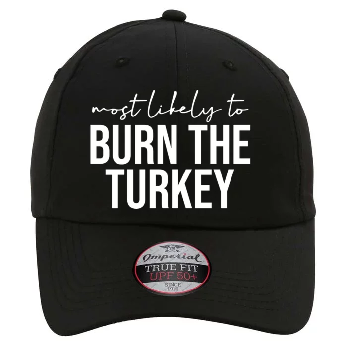 Most Likely To Burn The Turkey Funny Thanksgiving The Original Performance Cap