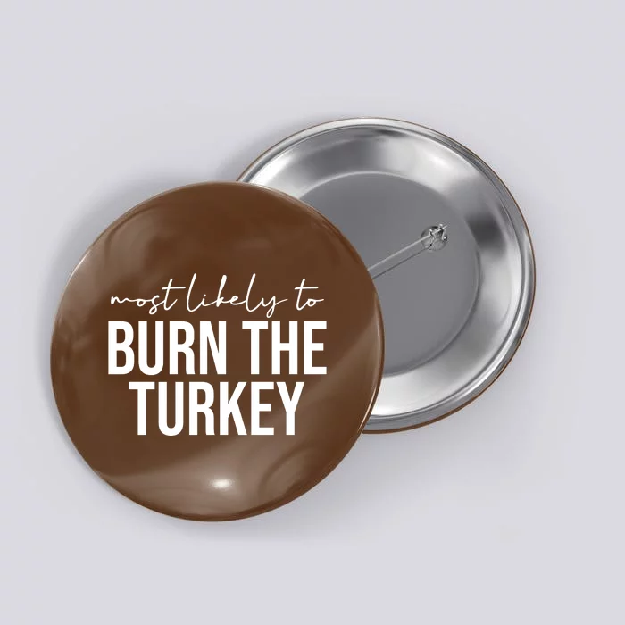 Most Likely To Burn The Turkey Funny Thanksgiving Button