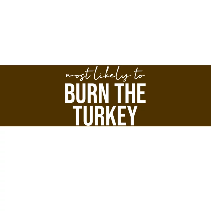 Most Likely To Burn The Turkey Funny Thanksgiving Bumper Sticker