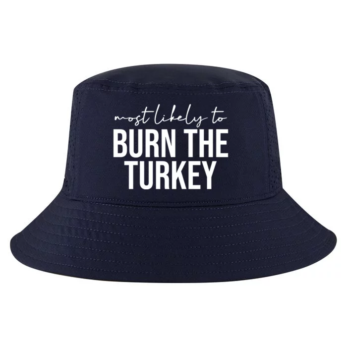 Most Likely To Burn The Turkey Funny Thanksgiving Cool Comfort Performance Bucket Hat