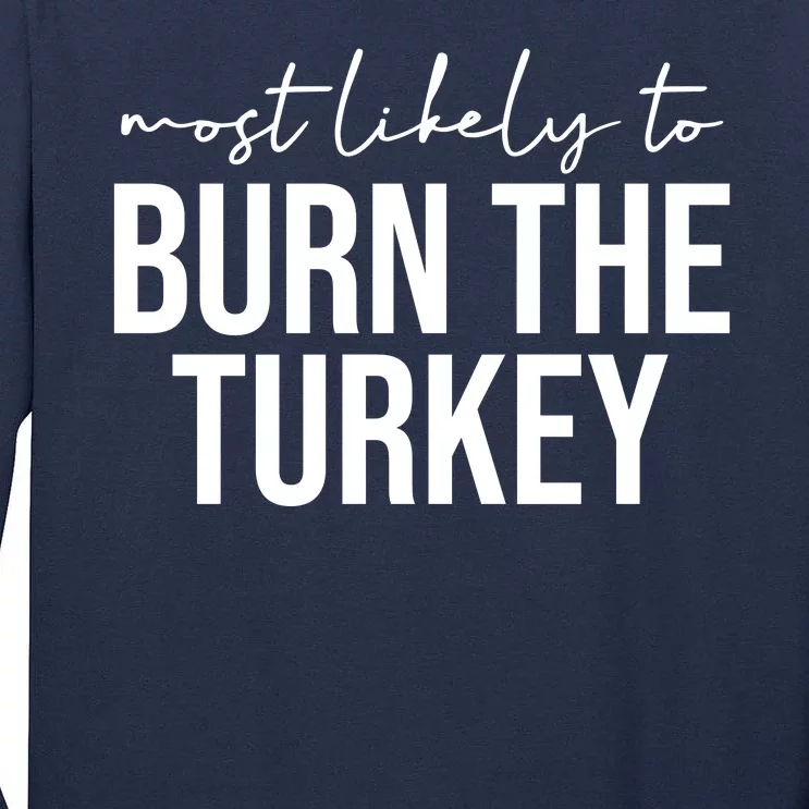 Most Likely To Burn The Turkey Funny Thanksgiving Tall Long Sleeve T-Shirt