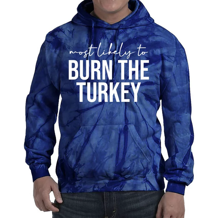 Most Likely To Burn The Turkey Funny Thanksgiving Tie Dye Hoodie