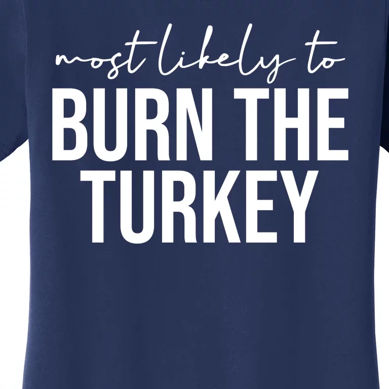 Most Likely To Burn The Turkey Funny Thanksgiving Women's T-Shirt