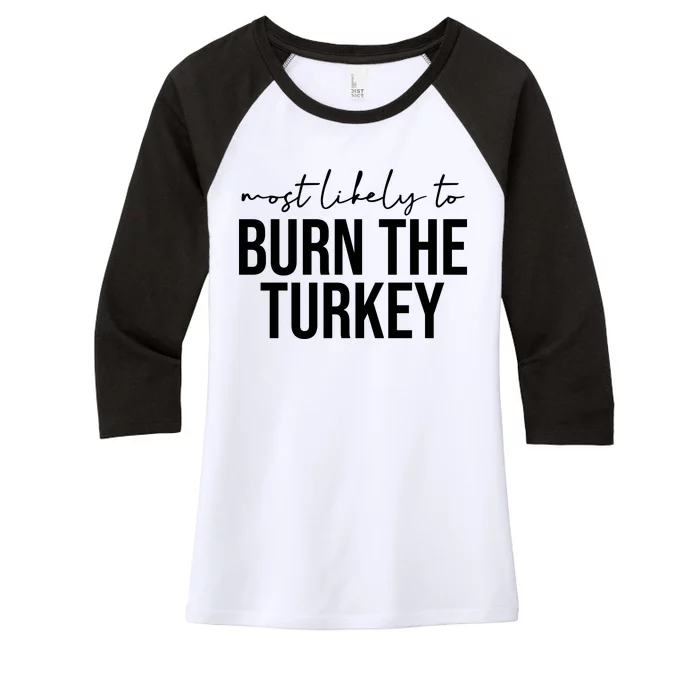 Most Likely To Burn The Turkey Funny Thanksgiving Women's Tri-Blend 3/4-Sleeve Raglan Shirt