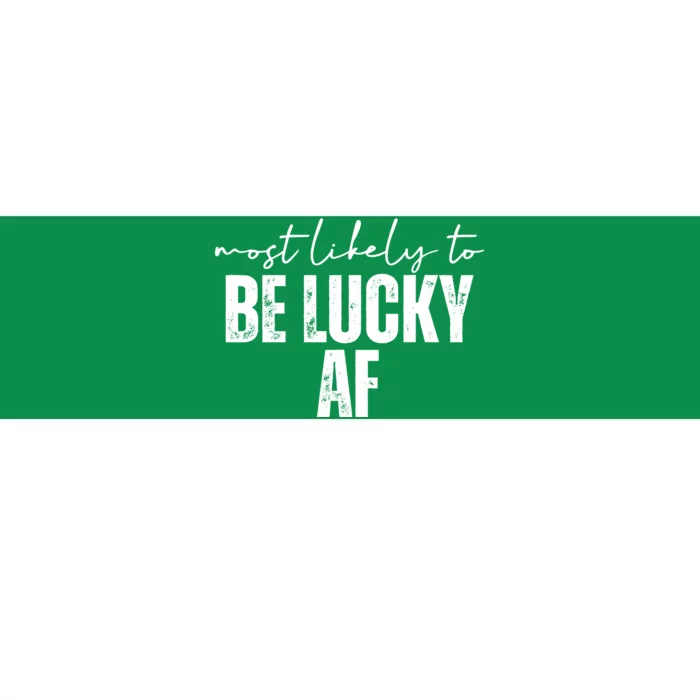 Most Likely To Be Lucky Af St Patricks Day Bumper Sticker