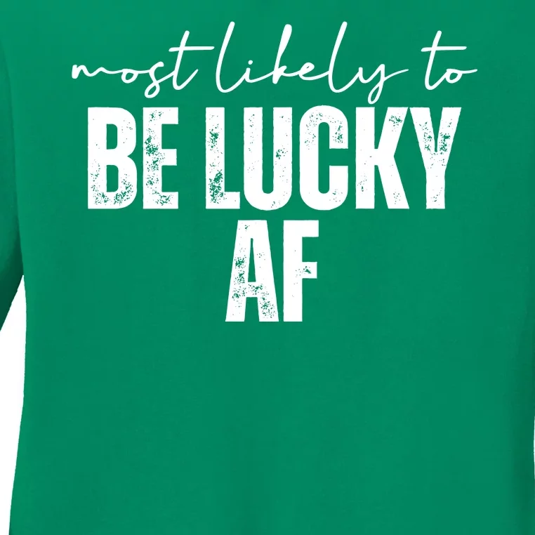 Most Likely To Be Lucky Af St Patricks Day Ladies Long Sleeve Shirt