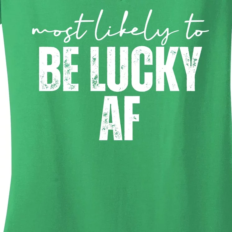 Most Likely To Be Lucky Af St Patricks Day Women's V-Neck T-Shirt