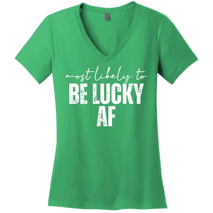 Most Likely To Be Lucky Af St Patricks Day Women's V-Neck T-Shirt