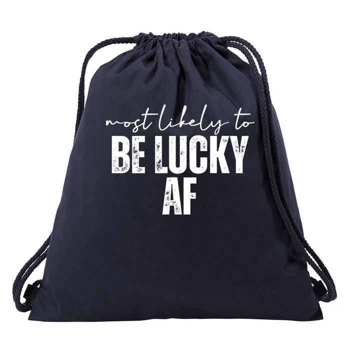 Most Likely To Be Lucky Af St Patricks Day Drawstring Bag