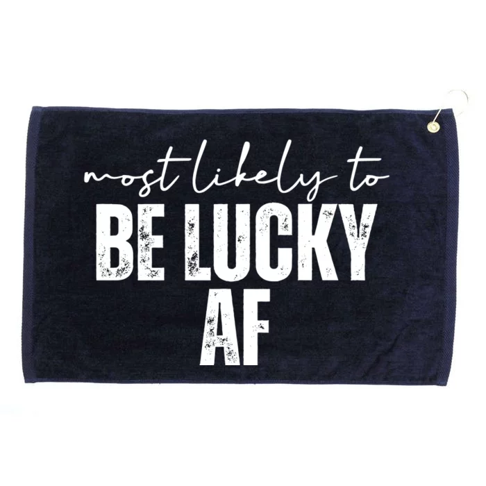 Most Likely To Be Lucky Af St Patricks Day Grommeted Golf Towel