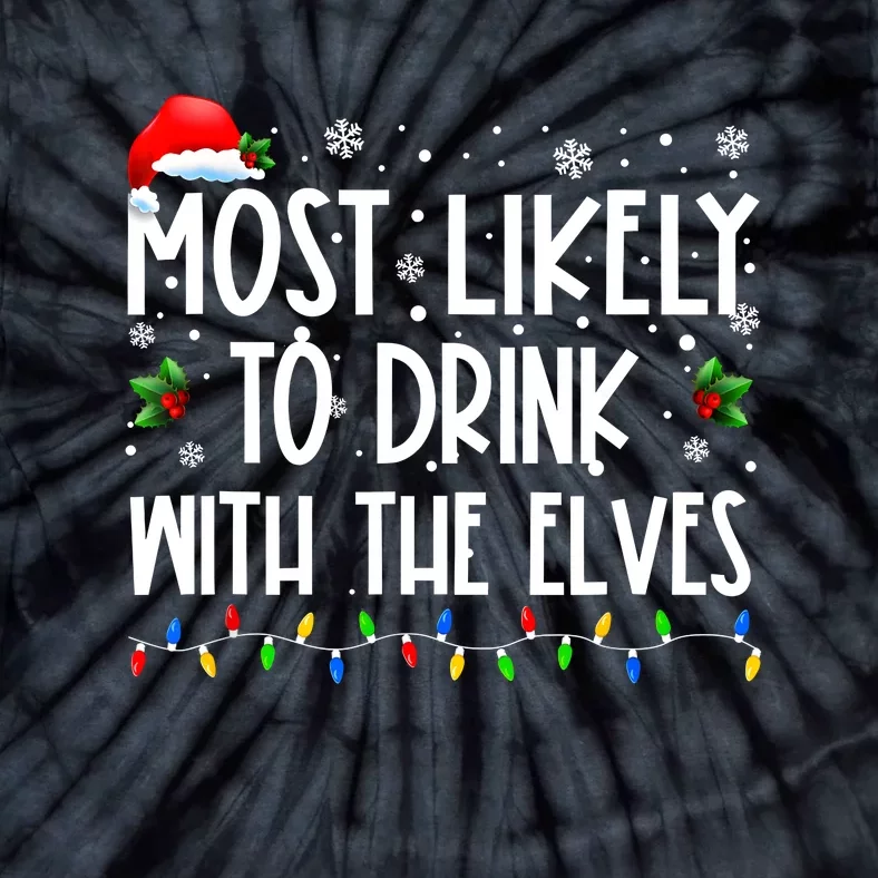 Most Likely To Drink With The Elves Elf Drinking Christmas Tie-Dye T-Shirt