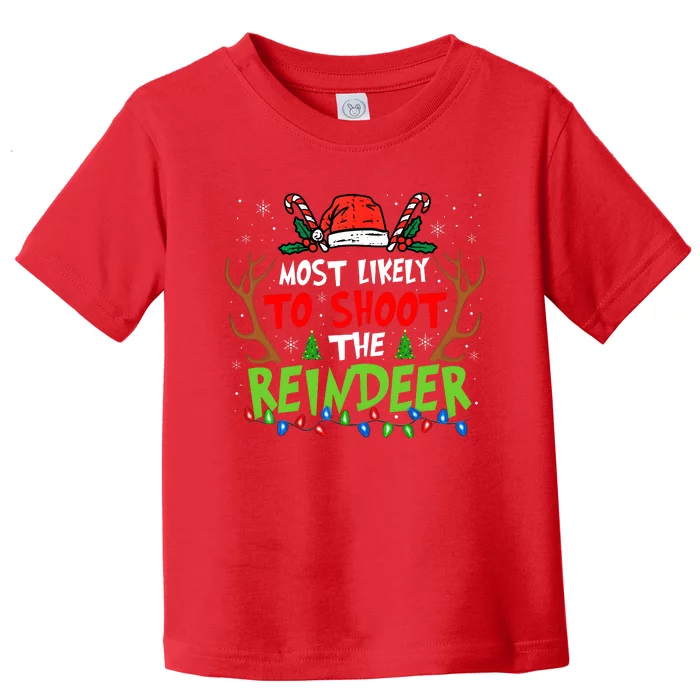 Most Likely To Shoot The Reindeer Christmas Toddler T-Shirt