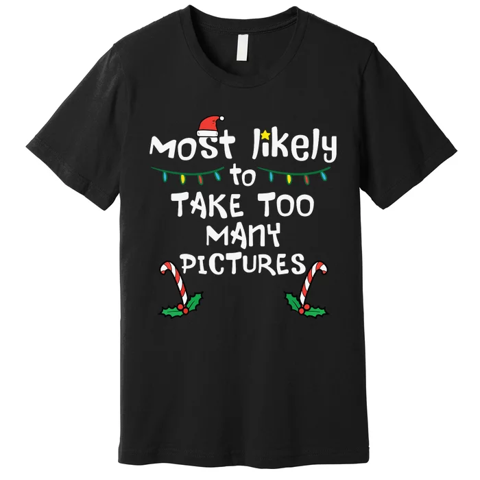 Most Likely Take Pictures Christmas Xmas Family Matching Mom Premium T-Shirt