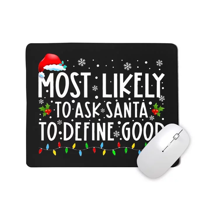 Most Likely To Ask Santa To Define Good Christmas Matching Mousepad