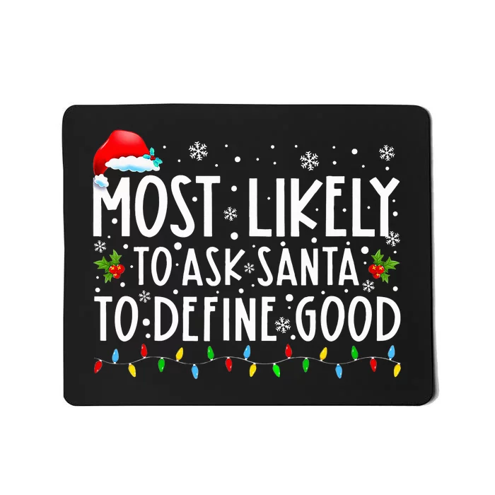 Most Likely To Ask Santa To Define Good Christmas Matching Mousepad