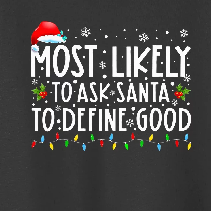 Most Likely To Ask Santa To Define Good Christmas Matching Toddler T-Shirt