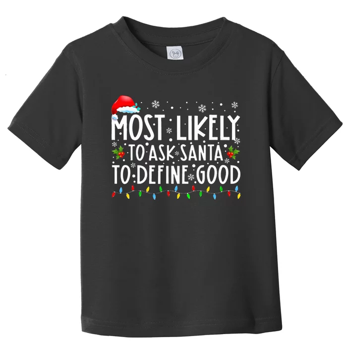 Most Likely To Ask Santa To Define Good Christmas Matching Toddler T-Shirt