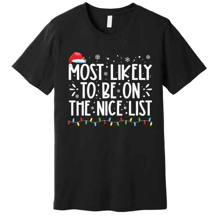 Most Likely To Be On The Nice List Xmas Family Christmas Premium T-Shirt