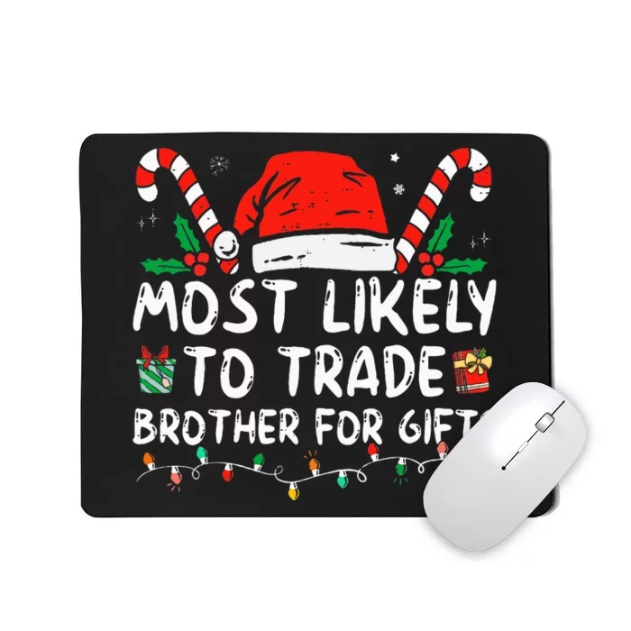 Most Likely To Trade Brother For Gifts Family Christmas Mousepad