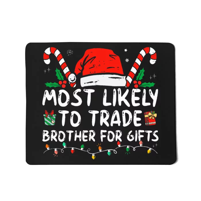 Most Likely To Trade Brother For Gifts Family Christmas Mousepad