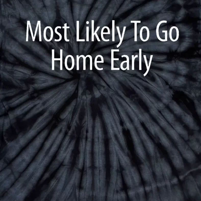 Most Likely To Go Home Early Tie-Dye T-Shirt