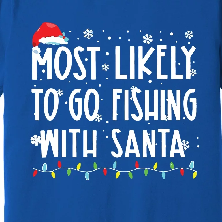 Most Likely To Go Fishing With Santa Fishing Lover Christmas Premium T-Shirt