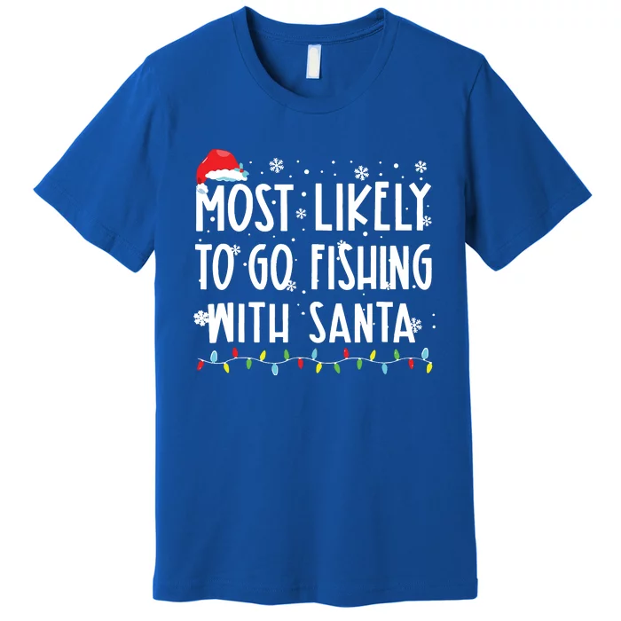 Most Likely To Go Fishing With Santa Fishing Lover Christmas Premium T-Shirt