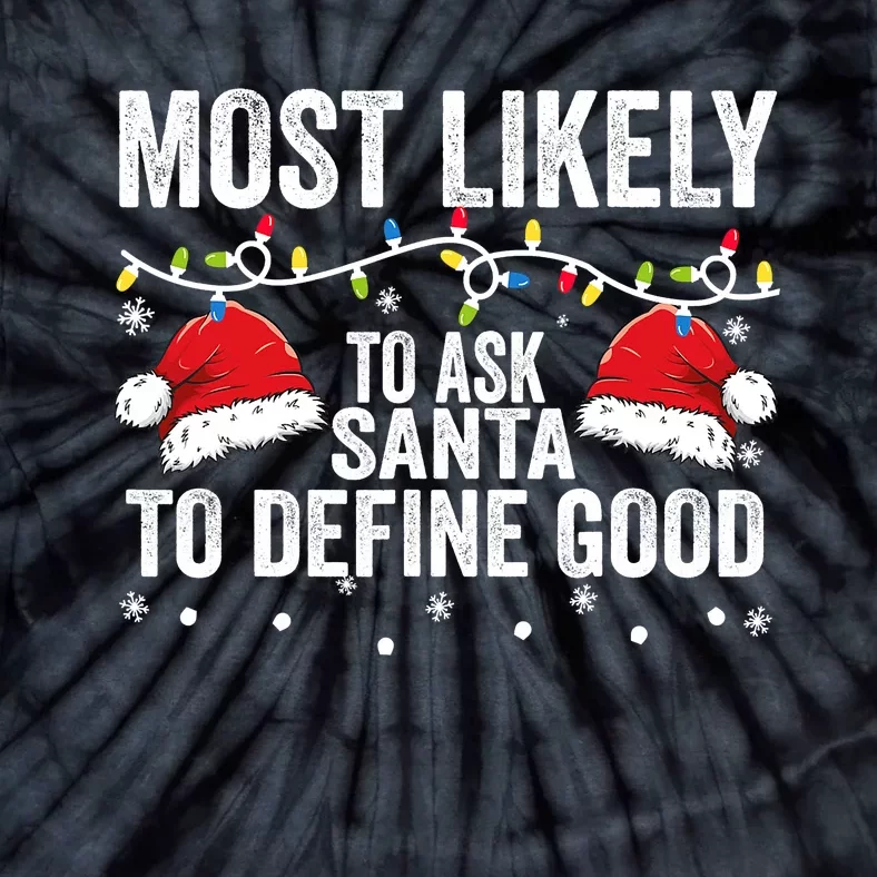 Most Likely To Ask Santa To Define Good Family Matching Xmas Tie-Dye T-Shirt