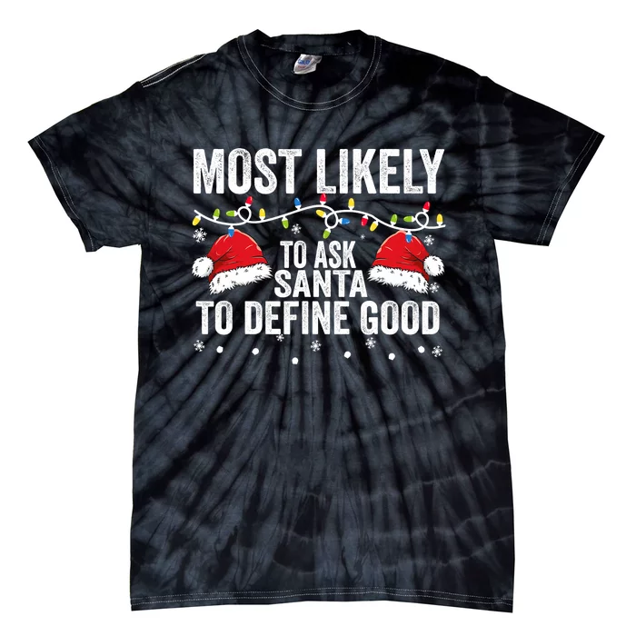 Most Likely To Ask Santa To Define Good Family Matching Xmas Tie-Dye T-Shirt