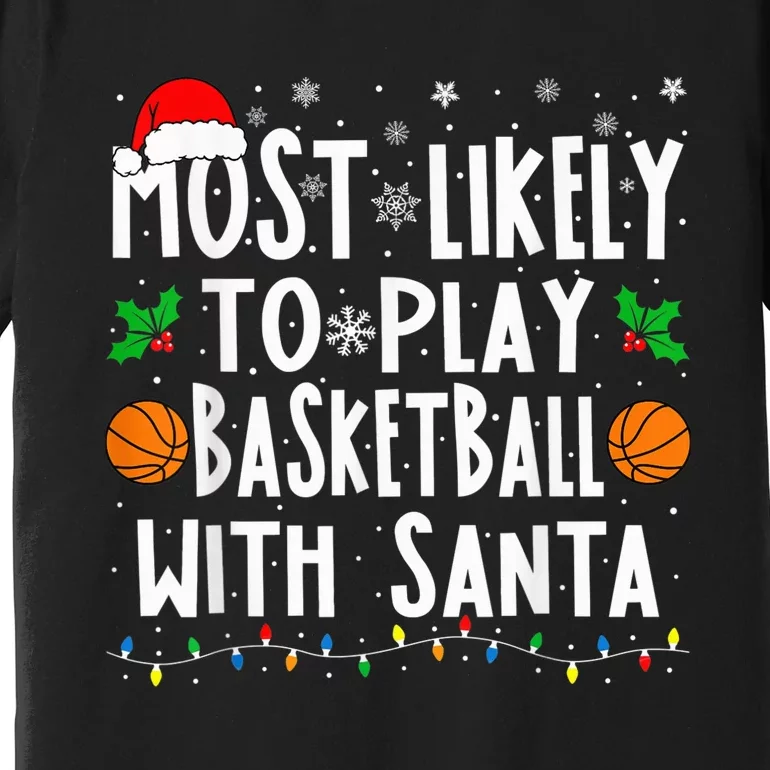 Most Likely To Play Basketball With Santa Family Christmas Premium T-Shirt