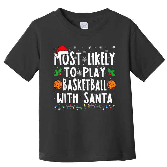 Most Likely To Play Basketball With Santa Family Christmas Toddler T-Shirt