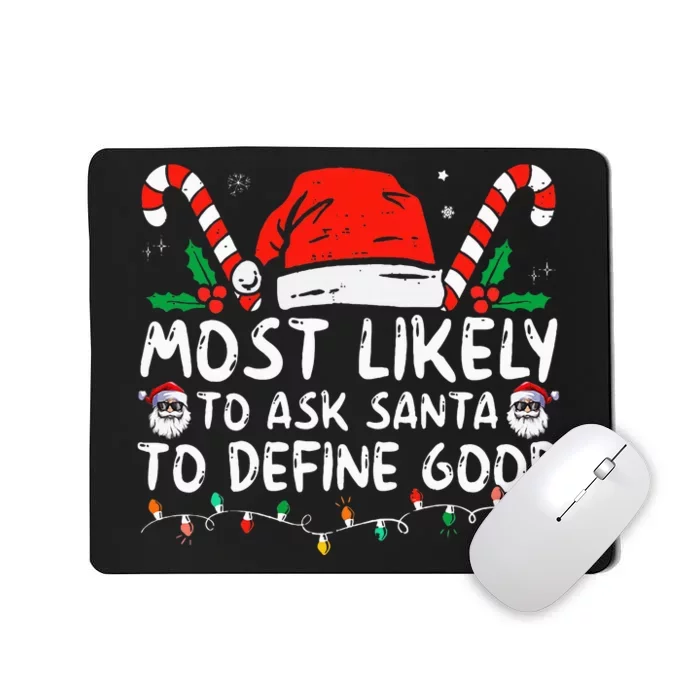 Most Likely To Ask Santa To Define Good Funny Christmas Mousepad