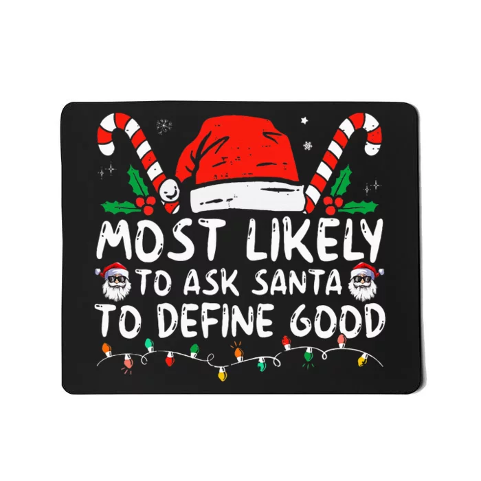 Most Likely To Ask Santa To Define Good Funny Christmas Mousepad