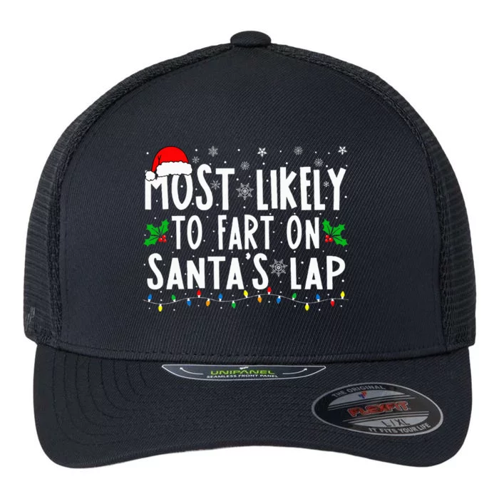 Most Likely To Fart On Santa's Lap Family Matching Christmas Flexfit Unipanel Trucker Cap