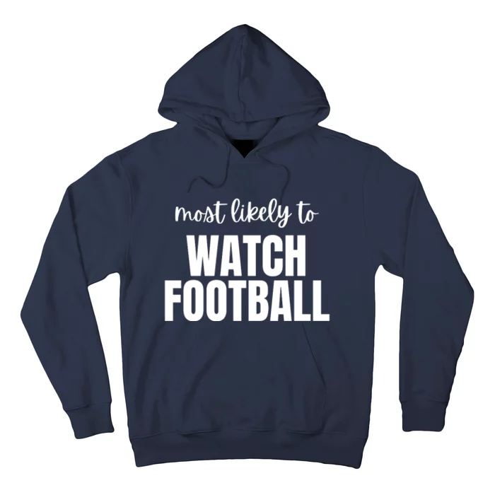 Most Likely To Watch Football Hoodie